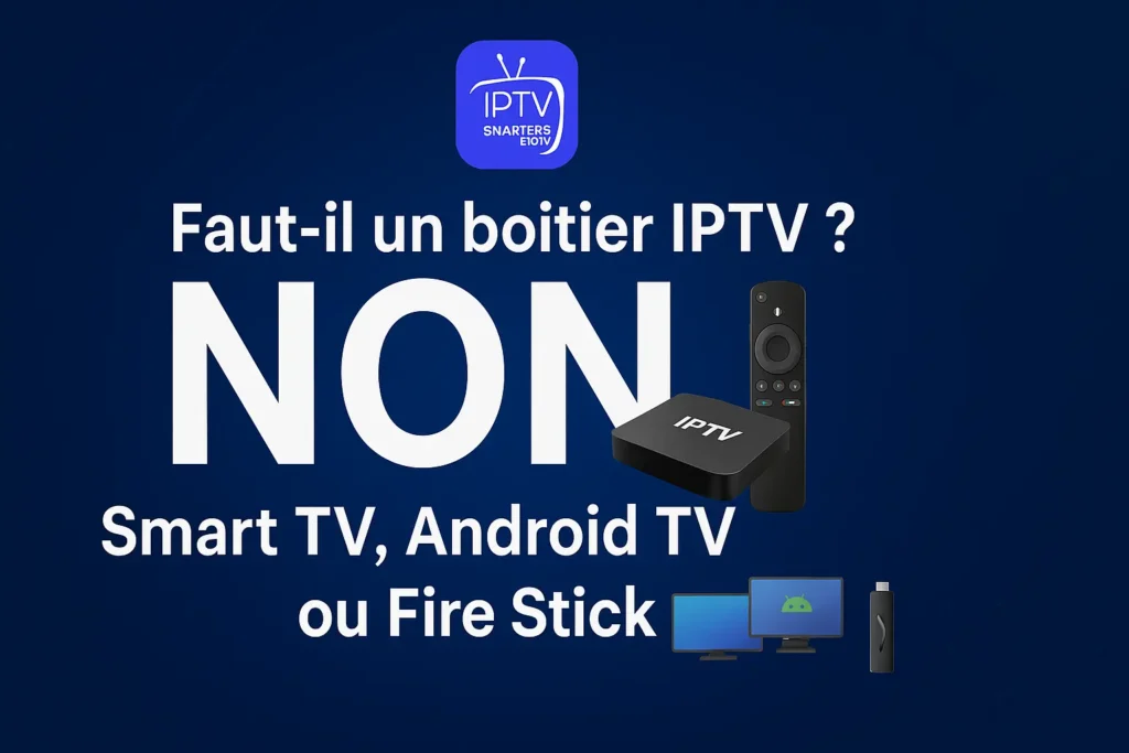 Boîtier IPTV : Est-ce vraiment indispensable pour profiter de l’IPTV en 2025 ?